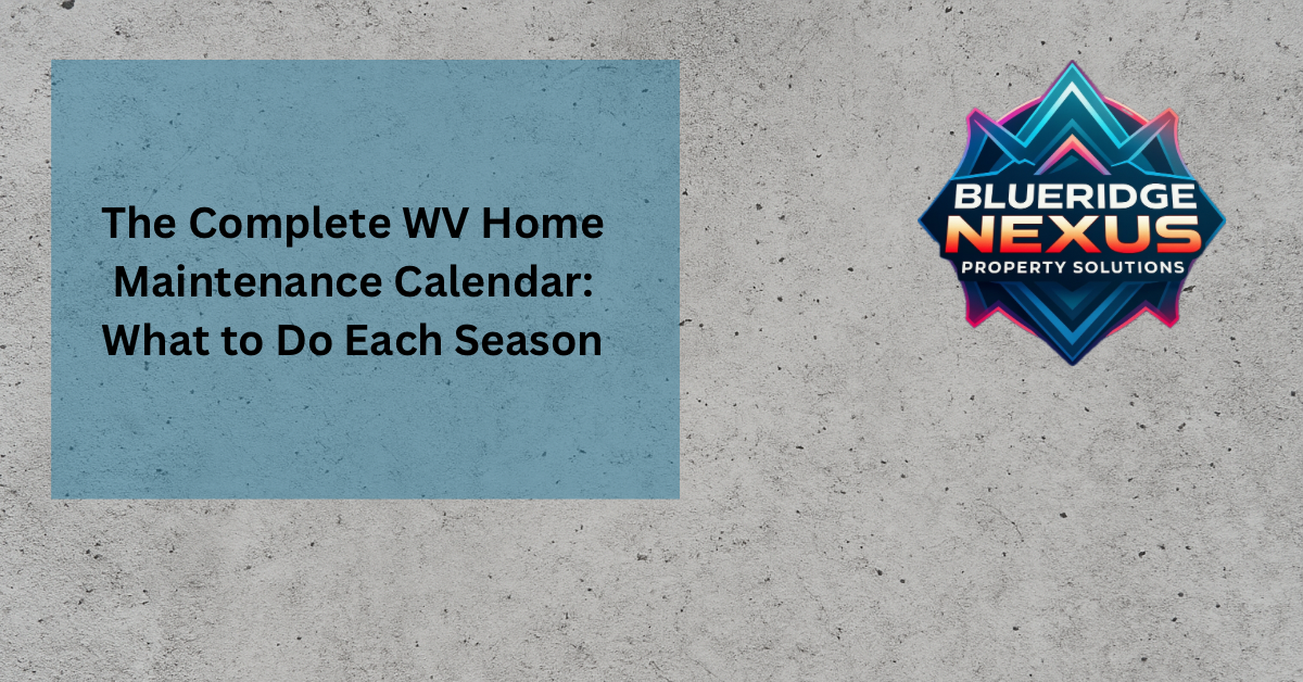 The Complete WV Home Maintenance Calendar: What to Do Each Season